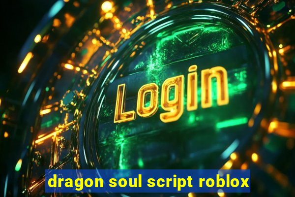 dragon soul script roblox